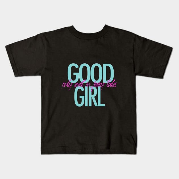 Good girl only exist in fairy tales Kids T-Shirt by ZOO OFFICIAL